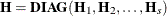 $\mb {H} = \mb {{DIAG}}(\mb {H}_1, \mb {H}_2, \ldots , \mb {H}_ s )$