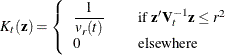 \[  K_ t(\mb {z}) = \left\{  \begin{array}{lcl} \displaystyle \frac{1}{v_ r(t)} & &  \mbox{if } \mb {z}^{\prime } \mb {V}_ t^{-1} \mb {z} \leq r^2 \\ 0 & &  \mbox{elsewhere} \\ \end{array} \right.  \]