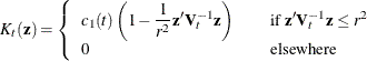 \[  K_ t(\mb {z}) = \left\{  \begin{array}{lcl} \displaystyle c_1(t) \left( 1 - \frac{1}{r^2}\mb {z}^{\prime } \mb {V}_ t^{-1} \mb {z} \right) & &  \mbox{if } \mb {z}^{\prime } \mb {V}_ t^{-1} \mb {z} \leq r^2 \\ 0 & &  \mbox{elsewhere} \\ \end{array} \right.  \]