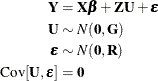 \begin{align*}  \bY =&  \, \, \bX \bbeta + \bZ \bU + \bepsilon \\ \bU \sim &  \, \, N(\mb {0},\bG ) \\ \bepsilon \sim &  \, \, N(\mb {0},\bR ) \\ \mr {Cov}[\bU ,\bepsilon ] =&  \, \, \mb {0} \end{align*}