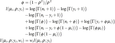 \begin{align*}  \phi & = (1-\rho ^2)/\rho ^2 \\ l(\mu _ i,\rho ; y_ i) & = \log \{ \Gamma (n_ i+1)\}  - \log \{ \Gamma (y_ i+1)\}  \\ & - \log \{ \Gamma (n_ i-y_ i+1)\}  \\ & + \log \{ \Gamma (\phi )\}  - \log \{ \Gamma (n_ i+\phi )\}  + \log \{ \Gamma (y_ i+\phi \mu _ i)\}  \\ & + \log \{ \Gamma (n_ i-y_ i + \phi (1-\mu _ i))\}  - \log \{ \Gamma (\phi \mu _ i)\}  \\ & - \log \{ \Gamma (\phi (1-\mu _ i))\}  \\ l(\mu _ i,\rho ; y_ i,w_ i) & = w_ i l(\mu _ i,\rho ; y_ i) \end{align*}