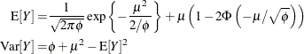 \begin{align*}  \mr {E}[Y] =&  \frac{1}{\sqrt {2\pi \phi }} \exp \left\{ -\frac{\mu ^2}{2/\phi } \right\}  + \mu \left(1-2\Phi \left(-\mu /\sqrt {\phi }\right)\right)\\ \mr {Var}[Y] =&  \phi + \mu ^2 - \mr {E}[Y]^2 \end{align*}