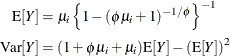 \begin{align*}  \mr {E}[Y] & = \mu _ i \left\{  1 - (\phi \mu _ i + 1)^{-1/\phi } \right\} ^{-1} \\ \mr {Var}[Y] & = (1 + \phi \mu _ i + \mu _ i) \mr {E}[Y] - \left(\mr {E}[Y] \right)^2 \end{align*}