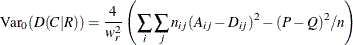 \[  \mr {Var}_0(D(C|R)) = \frac{4}{w_ r^2} \left( \sum _ i \sum _ j n_{ij} (A_{ij} - D_{ij})^2 - (P-Q)^2/n \right)  \]