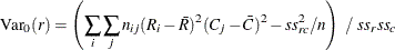 \[  \mr {Var}_0(r) = \left( \sum _ i \sum _ j n_{ij} (R_ i - \bar{R})^2 (C_ j - \bar{C})^2 - \mi {ss}_{rc}^2 / n \right) ~  / ~  \mi {ss}_ r \mi {ss}_ c  \]