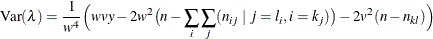 \[  \mr {Var}(\lambda ) = \frac{1}{w^4} \Bigl ( wvy - 2w^2 \bigl ( n-\sum _ i \sum _ j (n_{ij}~ |~ j=l_ i,i=k_ j) \bigr ) - 2v^2 (n - n_{kl}) \Bigr )  \]