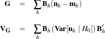 \begin{eqnarray*}  \mb {G} &  = &  \sum _ h \mb {B}_ h(\mb {n}_ h - \mb {m}_ h ) \\[0.10in] \mb {V}_{\mb {G}} &  = &  \sum _ h \mb {B}_ h \left( \mb {Var}[\mb {n}_ h ~ |~  H_0] \right) \mb {B}_ h^{\prime } \end{eqnarray*}