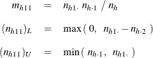 \begin{eqnarray*}  m_{h11} & =&  n_{h1 \cdot } ~  n_{h \cdot 1} ~  / ~  n_ h \\[0.10in] (n_{h11})_ L & =&  \max \left( ~  0, ~ ~  n_{h1 \cdot } - n_{h \cdot 2} ~  \right) \\[0.10in] (n_{h11})_ U & =&  \min \left( ~  n_{h \cdot 1}, ~ ~  n_{h1 \cdot } ~  \right) \end{eqnarray*}