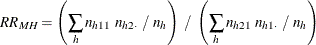 \[  \mathit{RR}_{\mi {MH}} = \left( \sum _ h n_{h11} ~  n_{h2 \cdot } ~  / ~  n_ h \right) ~  / ~  \left( \sum _ h n_{h21} ~  n_{h1 \cdot } ~  / ~  n_ h \right)  \]