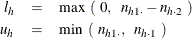 \begin{eqnarray*}  l_ h & =&  \max ~  ( ~  0,~ ~  n_{h 1 \cdot } - n_{h \cdot 2} ~  ) \\ u_ h & =&  \min ~  ( ~  n_{h 1 \cdot }, ~ ~  n_{h \cdot 1} ~  ) \end{eqnarray*}