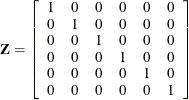 \[  \bZ = \left[ \begin{array}{cccccc} 1 &  0 &  0 &  0 &  0 &  0 \\ 0 &  1 &  0 &  0 &  0 &  0 \\ 0 &  0 &  1 &  0 &  0 &  0 \\ 0 &  0 &  0 &  1 &  0 &  0 \\ 0 &  0 &  0 &  0 &  1 &  0 \\ 0 &  0 &  0 &  0 &  0 &  1 \\ \end{array} \right]  \]