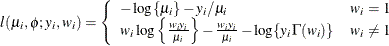 \[  l(\mu _ i,\phi ;y_ i,w_ i) = \left\{  \begin{array}{ll} -\log \{ \mu _ i\}  - y_ i/\mu _ i &  w_ i = 1 \\ w_ i\log \left\{ \frac{w_ iy_ i}{\mu _ i}\right\}  - \frac{w_ iy_ i}{\mu _ i} - \log \{ y_ i \Gamma (w_ i)\}  &  w_ i \not= 1 \end{array} \right.  \]