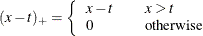 \[  (x - t)_+ = \left\{  \begin{array}{ll} x - t &  \quad x > t \\ 0 &  \quad \mr { otherwise} \end{array} \right.  \]