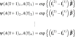 \begin{align*}  \psi (A(\overline{x}+1)_1,A(\overline{x})_1) & = \exp \left\{  \left(\mb {l}^{(2)}_1 - \mb {l}^{(1)}_1\right)\widehat{\bbeta } \right\}  \\ \psi (A(\overline{x}+1)_2,A(\overline{x})_2) & = \exp \left\{  \left(\mb {l}^{(2)}_2 - \mb {l}^{(1)}_2\right)\widehat{\bbeta }\right\}  \\ & \vdots & \\ \psi (A(\overline{x}+1)_ a,A(\overline{x})_ a) & = \exp \left\{  \left(\mb {l}^{(2)}_ a - \mb {l}^{(1)}_ a\right)\widehat{\bbeta }\right\}  \end{align*}