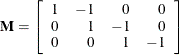 \[  \mb {M} = \left[ \begin{array}{rrrr} 1 &  -1 &  0 &  0 \\ 0 &  1 &  -1 &  0 \\ 0 &  0 &  1 &  -1 \\ \end{array} \right]  \]