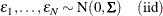 \[  \epsilon _1, \ldots , \epsilon _ N \sim \mr {N}(0,\bSigma ) \quad \mr {(iid)}  \]