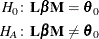 \begin{align*}  H_0\colon &  \mb {L} \bbeta \mb {M} = \btheta _0 \\ H_ A\colon &  \mb {L} \bbeta \mb {M} \ne \btheta _0 \end{align*}