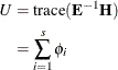 \begin{equation*} \begin{split}  U & = \mr {trace}(\mb {E}^{-1} \mb {H}) \\ & = \sum _{i=1}^ s \phi _ i \end{split}\end{equation*}