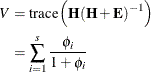 \begin{equation*} \begin{split}  V & = \mr {trace}\left(\mb {H}(\mb {H}+\mb {E})^{-1}\right) \\ & = \sum _{i=1}^ s \frac{\phi _ i}{1+\phi _ i} \end{split}\end{equation*}