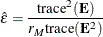 \[  \hat{\varepsilon } = \frac{\mr {trace}^2(\mb {E})}{r_ M \mr {trace}(\mb {E}^2)}  \]