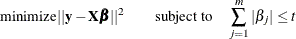 \[  \mbox{minimize} ||\mb {y}-\bX \bbeta ||^2 \qquad \mbox{subject to} \quad \sum _{j=1}^{m} | \beta _ j | \leq t  \]