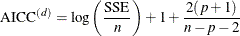 \[  \mbox{AICC}^{(d)}= \mbox{log} \left( \frac{\mbox{SSE}}{n} \right) + 1 + \frac{2(p+1)}{n-p-2}  \]