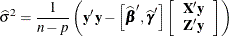 \[  \widehat{\sigma }^2 = \frac{1}{n-p}\left(\mb {y}’\mb {y} - \left[ \widehat{\bbeta }’, \widehat{\bgamma }’\right] \left[ \begin{array}{c} \bX ’\mb {y} \\ \bZ ’\mb {y} \end{array} \right]\right)  \]