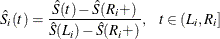 \[  \hat{S}_ i(t) = \frac{\hat{S}(t) - \hat{S}(R_ i+)}{\hat{S}(L_ i) - \hat{S}(R_ i+)}, \  \  \  t \in (L_ i, R_ i]  \]