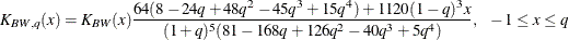 \[  K_{\mi {BW},q}(x) = K_{\mi {BW}}(x) \frac{64(8-24q+48q^2-45q^3+15q^4) + 1120(1-q)^3 x}{(1+q)^5(81-168q+126q^2-40q^3+5q^4)}, ~ ~ -1\leq x \leq q  \]