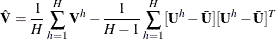 \[  \hat{\mb {V}} = \frac{1}{H} \sum _{h=1}^{H} \mb {V}^ h - \frac{1}{H-1} \sum _{h=1}^{H} [\mb {U}^ h - \bar{\mb {U}}] [\mb {U}^ h - \bar{\mb {U}}]^ T  \]