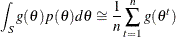 \[  \int _ S g(\theta ) p(\theta ) d\theta \cong \frac{1}{n} \sum _{t=1}^{n} g(\theta ^ t)  \]