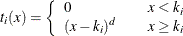 \[  t_ i(x) = \left\{  \begin{array}{ll} 0 &  \quad x<k_ i \\ (x-k_ i)^ d &  \quad x\geq k_ i \end{array} \right.  \]