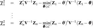 \begin{eqnarray*}  \overline{\chi }^2_1 & =&  \bZ _1’\bV ^{-1}\bZ _1 - \min _{\btheta \in C}(\bZ _1-\btheta )’\bV ^{-1}(\bZ _1-\btheta ) \\ & \vdots & \\ \overline{\chi }^2_ n & =&  \bZ _ n’\bV ^{-1}\bZ _ n - \min _{\btheta \in C}(\bZ _ n-\btheta )’\bV ^{-1}(\bZ _ n-\btheta ) \end{eqnarray*}