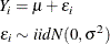 \begin{align*}  Y_ i & = \mu + \epsilon _ i \\ \epsilon _ i & \sim \,  \mi {iid } N(0,\sigma ^2) \end{align*}