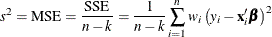 \[  s^2 = \mbox{MSE} = \frac{\mbox{SSE}}{n-k} = \frac{1}{n-k}\sum _{i=1}^ n w_ i\left( y_ i - \mb {x}_ i’ \bbeta \right)^2  \]