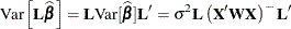 \[  \mr {Var}\left[\bL \widehat{\bbeta }\right] = \bL \mr {Var}[\widehat{\bbeta }]\bL ’ = \sigma ^2\bL \left(\bX ’\bW \bX \right)^{-} \bL ’  \]