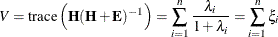 \[  V = \mr {trace} \left( \bH (\bH +\bE )^{-1} \right) = \sum _{i=1}^ n \frac{\lambda _ i}{1+ \lambda _ i} = \sum _{i=1}^ n \xi _ i  \]