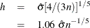 \begin{eqnarray*}  h & =&  {\hat\sigma } [4/(3n)]^{1/5} \\ & =&  1.06 \  {\hat\sigma } n^{-1/5} \end{eqnarray*}