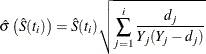 \[  \hat{\sigma } \left( \hat{S}(t_ i) \right) = \hat{S}(t_ i) \sqrt { \sum _{j=1}^ i \frac{d_ j}{Y_ j(Y_ j-d_ j)} } ~   \]