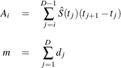 \begin{eqnarray*}  A_ i &  = &  \sum _{j=i}^{D-1} \hat{S}(t_ j)(t_{j+1} - t_ j) \\[0.05in] m &  = &  \sum _{j=1}^ D d_ j ~  \\ \end{eqnarray*}