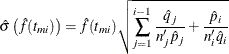 \[  \hat{\sigma } \left( \hat{f}(t_{mi}) \right) = \hat{f}(t_{mi}) \sqrt { \sum _{j=1}^{i-1} \frac{ \hat{q}_ j }{ n_ j^{\prime } \hat{p}_ j } + \frac{ \hat{p}_ i }{ n_ i^{\prime } \hat{q}_ i } }  \]