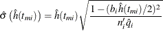 \[  \hat{\sigma } \left( \hat{h}(t_{mi}) \right) = \hat{h}(t_{mi}) \sqrt { \frac{ 1 - ( b_ i \hat{h}(t_{mi})/2 )^2 }{ n_ i^{\prime } \hat{q}_ i } }  \]