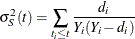 \[  \sigma _ S^2(t) = \sum _{t_ i \le t} \frac{d_ i}{Y_ i(Y_ i-d_ i)}  \]