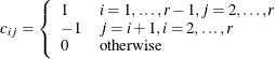 \begin{eqnarray*}  c_{ij} = \left\{  \begin{array}{ll} 1 &  i=1,\ldots ,r-1,j=2,\ldots ,r\\ -1 &  j=i+1, i=2,\ldots ,r \\ 0 &  \mr {otherwise} \end{array} \right. \end{eqnarray*}