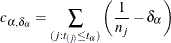 \[  c_{\alpha ,\delta _{\alpha }} = \sum _{(j:t_{(j)} \leq t_{\alpha })} \left( \frac{1}{n_ j} - \delta _{\alpha } \right)  \]