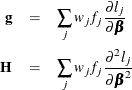 \begin{eqnarray*}  \mb {g} &  = &  \sum _ j w_ jf_ j\frac{\partial l_ j}{\partial \bbeta } \\ \bH &  = &  \sum _ j w_ jf_ j\frac{\partial ^2 l_ j}{\partial \bbeta ^2} \end{eqnarray*}