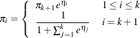 \[  \pi _ i = \left\{  \begin{array}{ll} \pi _{k+1} {e}^{\eta _ i} &  1\le i\le k \\ \displaystyle \frac{1}{1+\sum _{j=1}^{k} {e}^{\eta _ j}} &  i=k+1 \end{array} \right.  \]