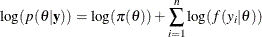 \[  \log (p(\theta | \mb {y})) = \log (\pi (\theta )) + \sum _{i=1}^ n \log (f(y_ i|\theta ))  \]