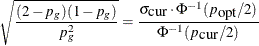 \[  \sqrt {\frac{(2-p_ g)(1-p_ g)}{p_ g^2}} = \frac{ \sigma _{\mbox{cur}} \cdot \Phi ^{-1}( p_{\mbox{opt}}/2) }{ \Phi ^{-1}(p_{ \mbox{cur}}/2) } \]