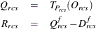 \begin{eqnarray*}  Q_{rcs} & =&  T_{P_{rcs}}(O_{rcs}) \\ R_{rcs} & =&  Q_{rcs}^ f - D_{rcs}^ f \end{eqnarray*}